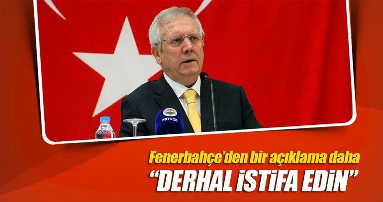 Fenerbahçe’den bir açıklama daha: Derhal istifa edin