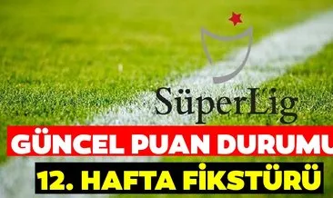 Süper Lig Puan Durumu: TFF ile 12. Hafta öncesi Süper Lig puan durumu nasıl? İşte 10 Aralık güncel puan tablosu ve 12. Hafta fikstürü