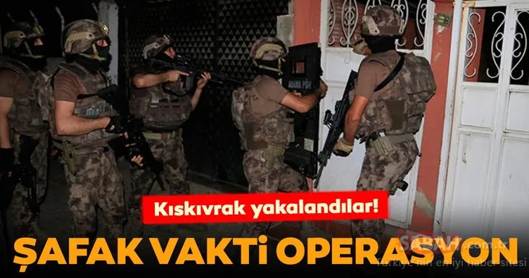 Son dakika: Adana’da şafak vakti operasyon! Kıskıvrak yakalandılar...