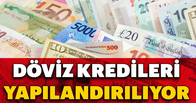 Döviz kredileri yapılandırılıyor