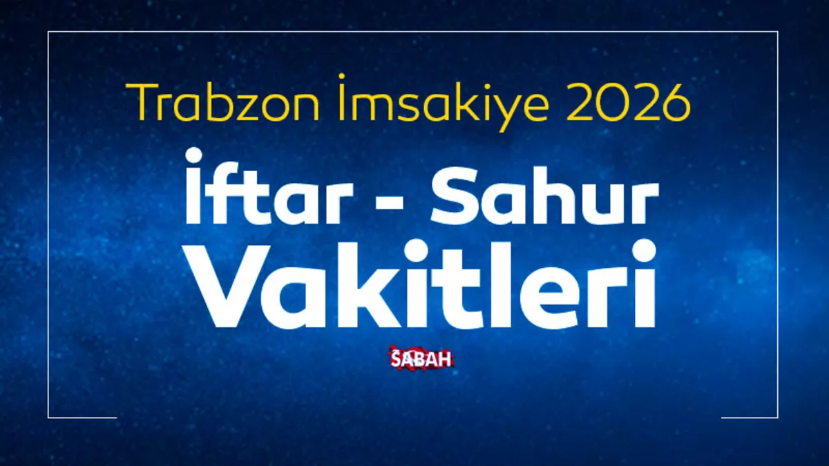 Trabzon sahur vakti 2026: Trabzon İmsakiye ile iftar vakti ve sahur saati kaçta?