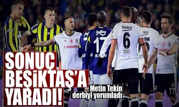 Metin Tekin: Sonuç Beşiktaş’a yaradı