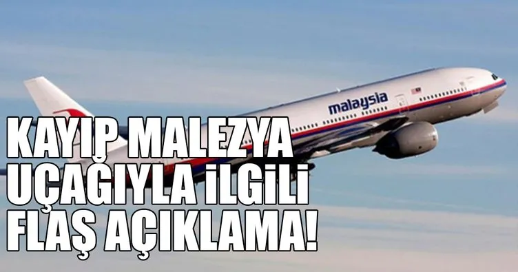 Kayıp Malezya uçağıyla ilgili flaş açıklama