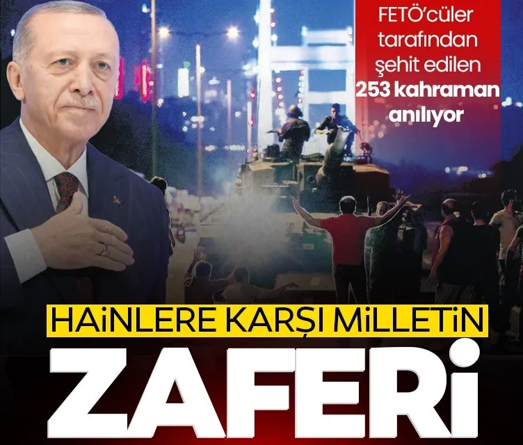 Hainlere karşı milletin zaferi! 15 Temmuz’un yıl dönümünde Türkiye 253 şehidini anacak