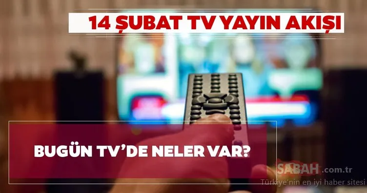 14 Şubat TV’de bugün ne var? Star TV, Kanal D, ATV, Show TV kanalların TV yayın akışları!