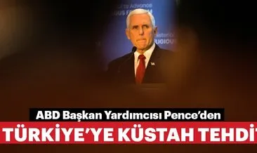 ABD Başkan Yardımcısı Pence’den Türkiye’ye küstah tehdit