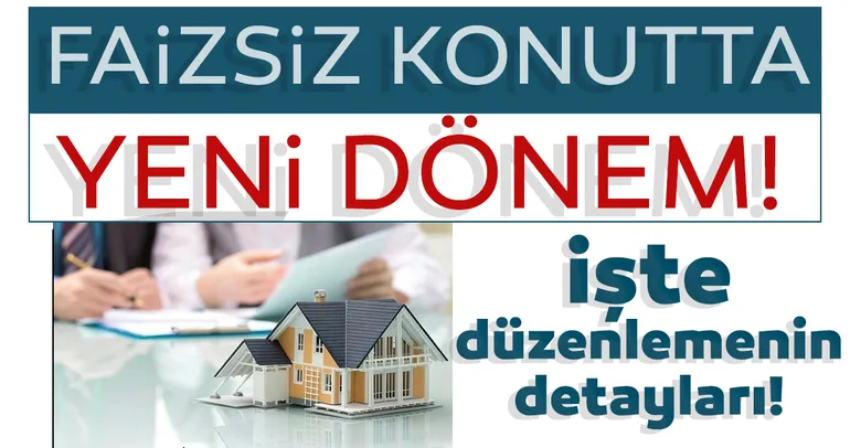 Son dakika: Faizsiz konutta yeni dönem