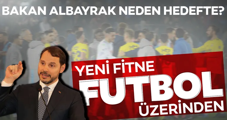Yeni fitneye dikkat: Futbolu kullananlardan ’isyan’ çağrısı! Bakan Berat Albayrak neden hedefte?