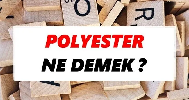 Polyester Ne Demek? TDK’ya Göre Polyester Sözlük Anlamı Nedir?