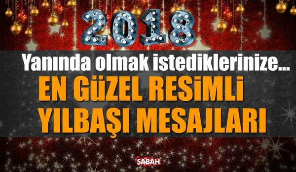 İşte en güzel 2018 Yılbaşı mesajları! Dostlarınıza en güzel resimli yeni yıl mesajları burada