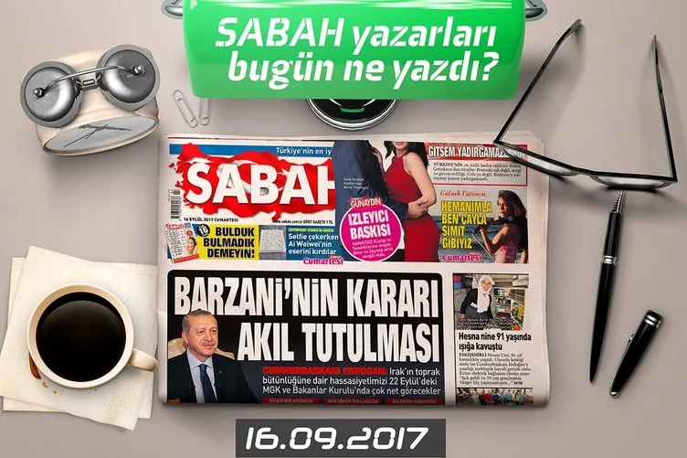 Sebah Gazetesi Yazarları bugün ne yazdı! 16.09.2017