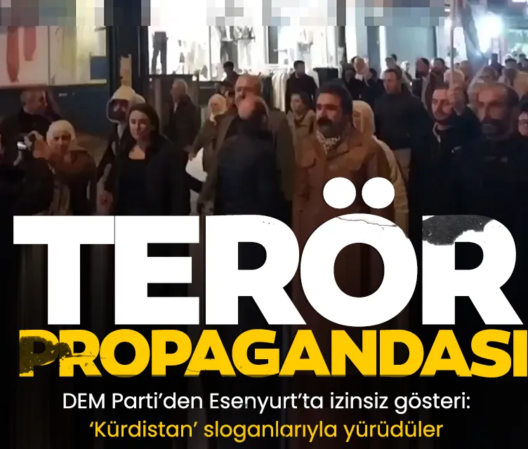 DEM Parti’den Esenyurt’ta terör propagandası! Hırsız kayyum Kürdistan’dan defol sloganlarıyla yürüdüler