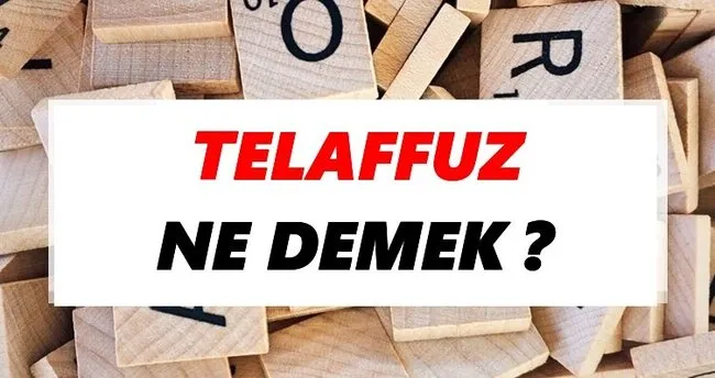 Telaffuz Ne Demek? TDK’ya Göre Telaffuz Sözlük Anlamı Nedir?