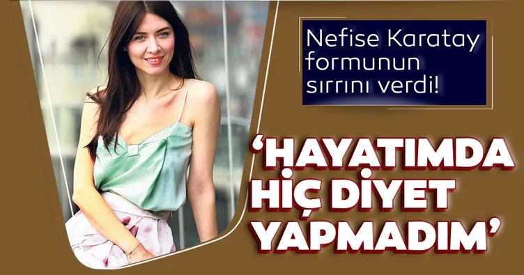 Nefise Karatay formunun sırrını verdi!