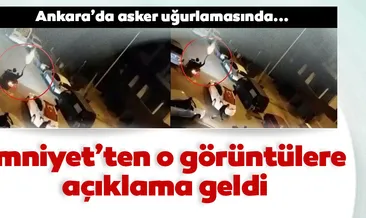 Emniyet’ten o görüntülere açıklama geldi