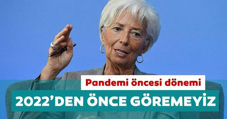 ECB Başkanı Christine Lagarde: Pandemi öncesi dönemi 2022’den önce göremeyiz