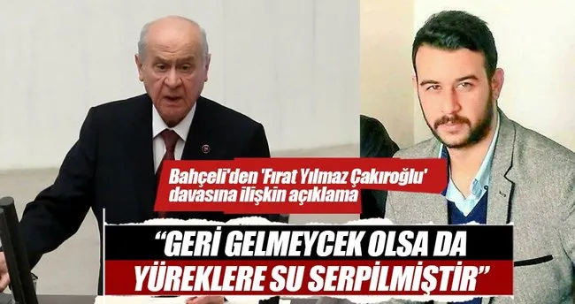 Bahçeli’den ’Fırat Yılmaz Çakıroğlu’ davasına ilişkin açıklama