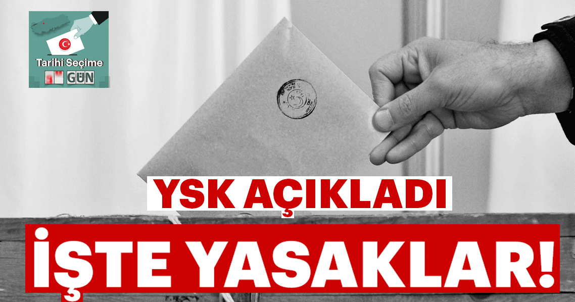 Son Dakika: YSK seçim yasaklarını açıkladı