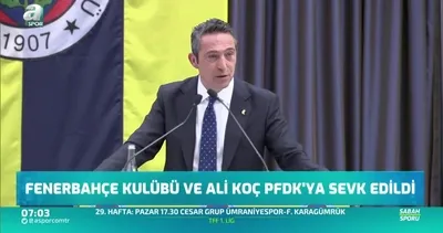 Fenerbahçe Kulübü ve Ali Koç PFDK’ya sevk edildi