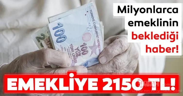 Son dakika haberi | SSK ve BAĞ-KUR emekli maaşları ne kadar olacak? Emekliye 2150 TL!