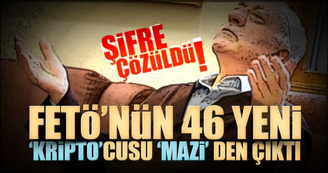 FETÖ’nün 46 yeni ’Kripto’cusu ’Mazi’ den çıktı