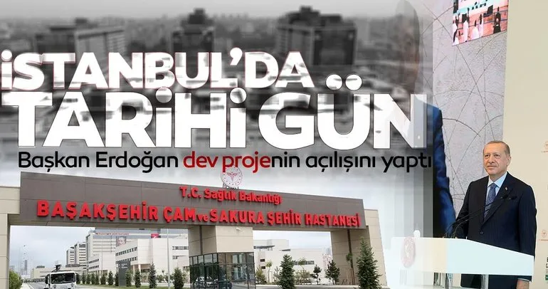 Tarihi gün! Başakşehir Çam ve Sakura Hastanesi açıldı! Başkan Erdoğan: İstanbul, uluslararası bir sağlık merkezi haline gelmiştir