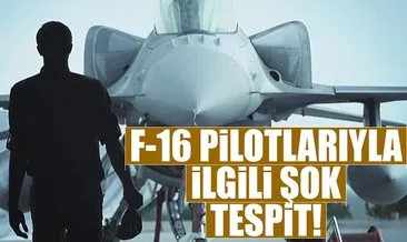 F-16 pilotlarıyla ilgili şok tespit
