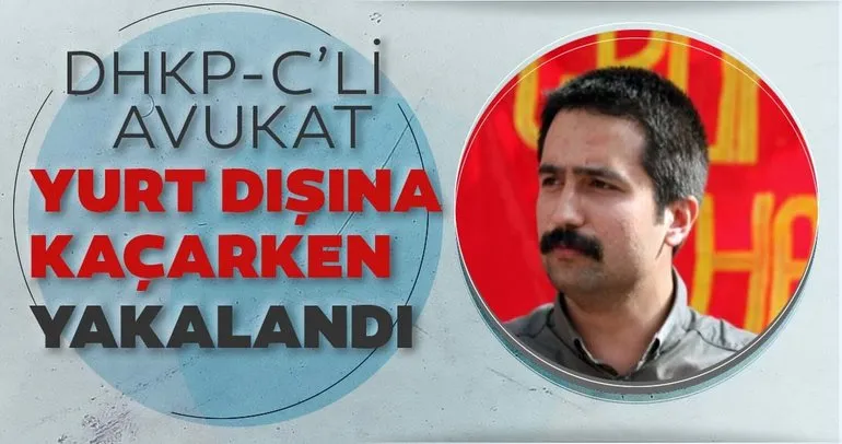 Son dakika: DHKP-C’li avukat Aytaç Ünsal yurt dışına kaçarken yakalandı