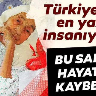 Türkiye’nin en yaşlı insanı tam insanı hayatını kaybetti!
