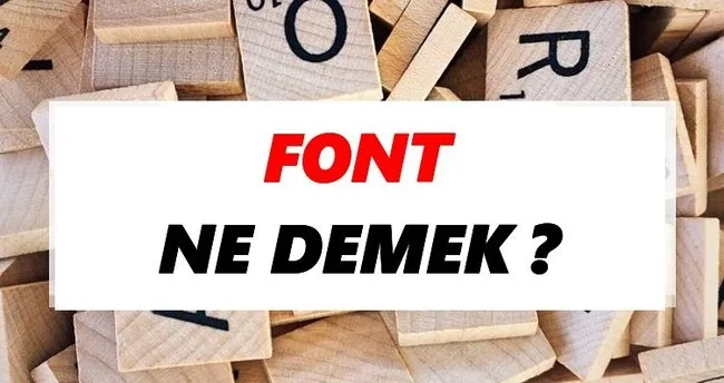 Font Ne Demek? TDK’ya Göre Font Sözlük Anlamı Nedir?