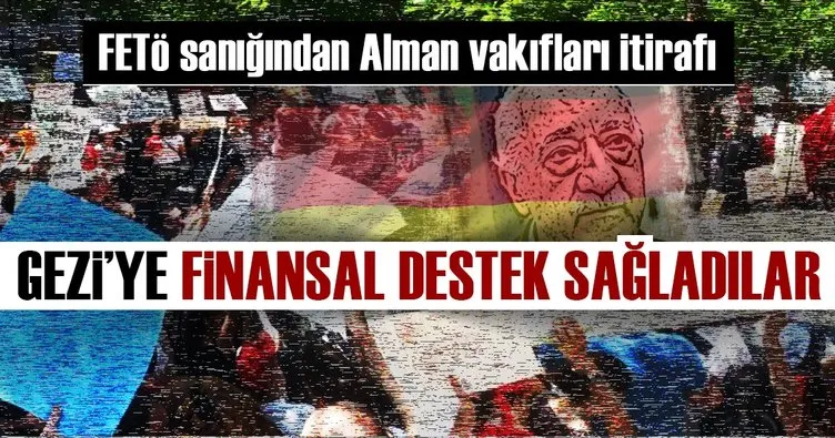FETÖ sanığından Alman vakıfları itirafı! Gezi’ye finansal destek sağladılar