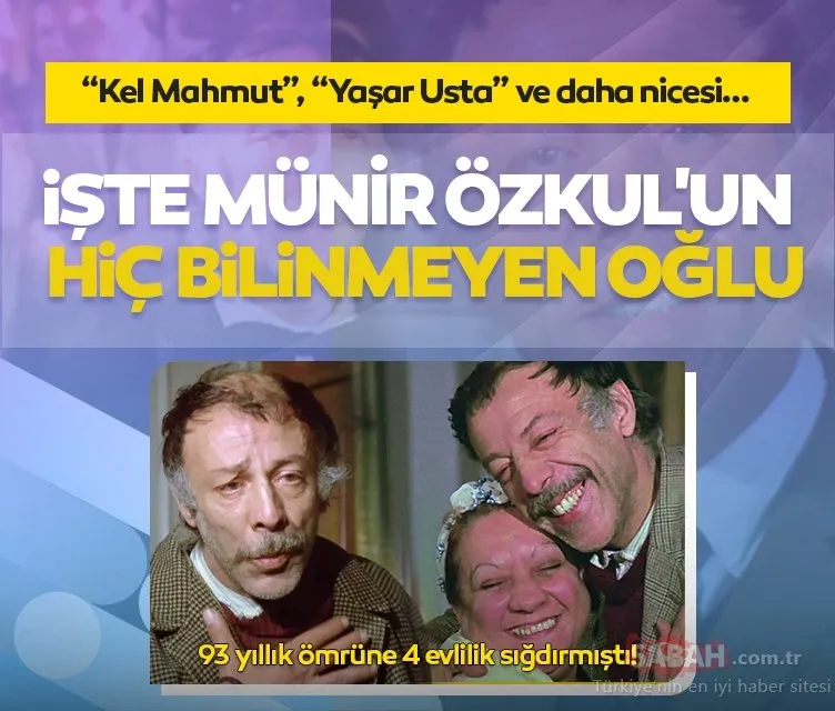 93 yıllık ömrüne 4 evlilik sığdırmıştı! Türk Sineması’nın efsane ismi Münir Özkul’un hiç bilinmeyen oğlu ortaya çıktı!