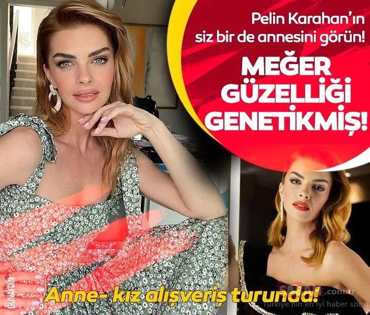 Güzel oyuncu Pelin Karahan’ın siz bir de annesini görün! Meğer güzelliği genetikmiş! Anne- kız alışveriş turunda! Sosyal medyada gündem oldu