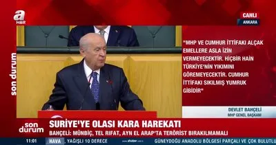 Son Dakika! MHP lideri Bahçeli: Münbiç, Tel Rıfat ve Ayn El Arap’ta terörist bırakılmamalı | Video