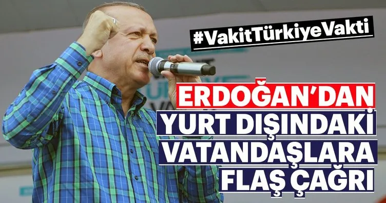 Erdoğan'dan yurt dışındaki vatandaşlara çağrı