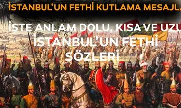 İstanbul’un Fethi anlam dolu kutlama mesajları burada! İşte İstanbul’un Fethi 29 Mayıs 1453 mesajları ve sözleri!