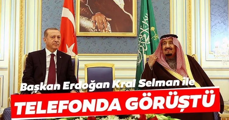 Başkan Erdoğan Kral Selman ile telefonda görüştü