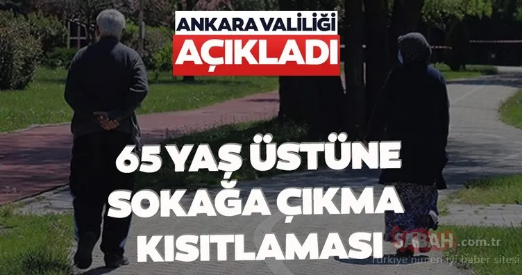 SON DAKİKA: Ankara Valiliği 65 yaş üstü vatandaşlar için sokağa çıkma kısıtlaması kararı aldı