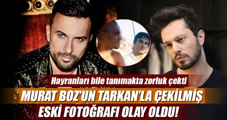Murat Boz’un Tarkan’la çekilmiş eski fotoğrafı olay oldu!