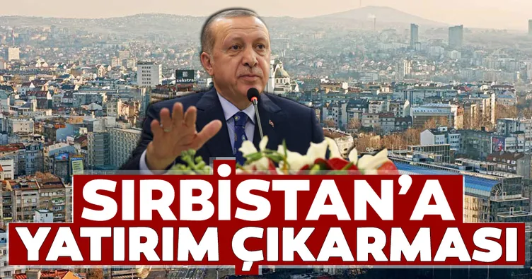 Sırbıstan’a yatırım çıkarması