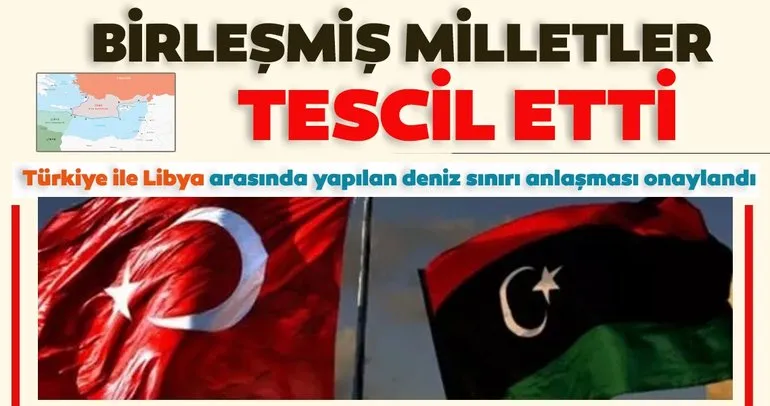 Son dakika: Birleşmiş Milletler, Türkiye ile Libya arasında yapılan deniz sınırı anlaşmasını tescil etti