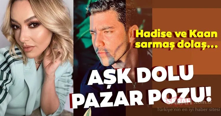 Şarkıcı Hadise ile Kaan Yıldırım'dan aşk dolu pazar paylaşımı! Hadise ile sevgilisi Kaan Yıldırım sarmaş dolaş!