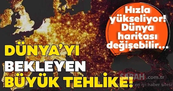 Dünya Meteoroloji Örgütü'nden korkunç açıklama! Hızla yükseliyor, dünyayı bekleyen büyük tehlike!