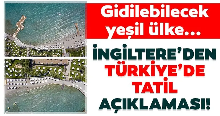 İngiltere’den Türkiye’de tatil açıklaması! Türkiye, tatil için gidilebilecek yeşil ülkelerden biri