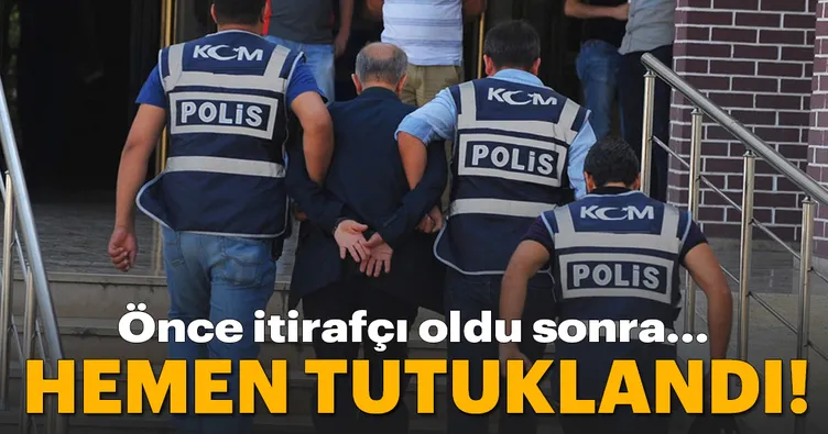 İtirafçılıktan vazgeçti, tutuklandı