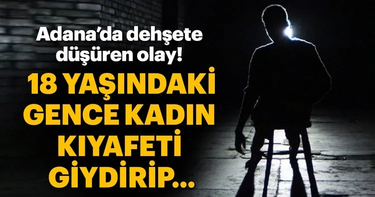 Adana’da bir erkeğe zorla kadın kıyafeti giydirip sokakta gezdirdiler