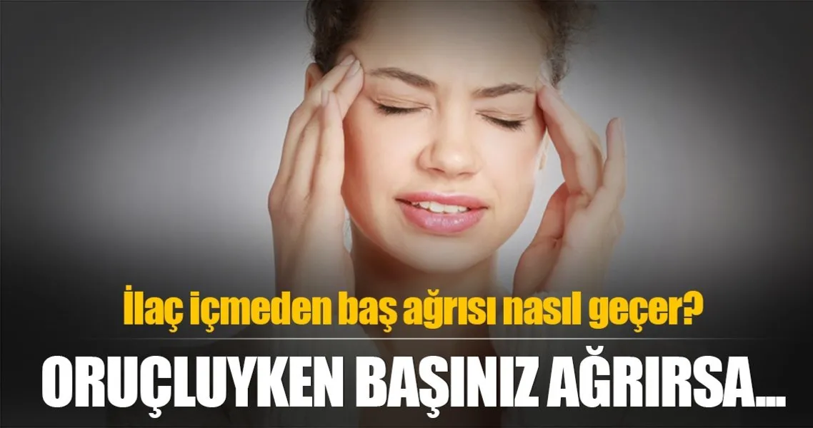 ilac icmeden bas agrisi nasil gecer ramazan haberleri haberleri