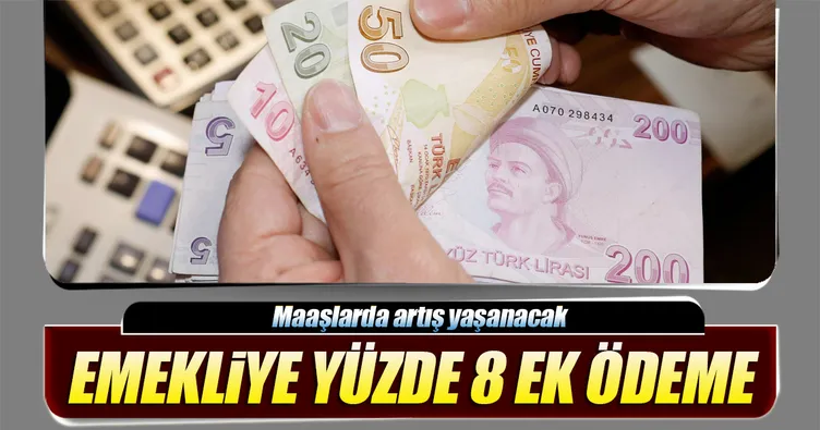 Emekliye yüzde 8 ek ödeme
