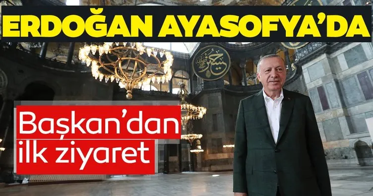 Başkan’dan ilk ziyaret! Erdoğan Ayasofya’da