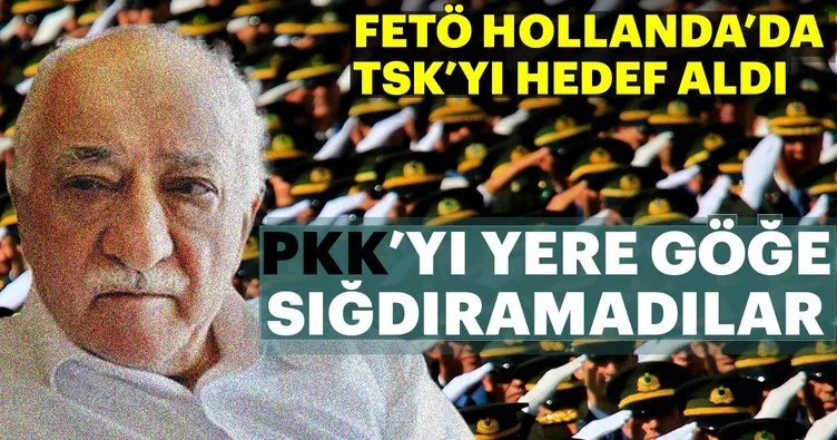 FETÖ Hollanda'da TSK'yı hedef aldı, PKK sözcülüğü yaptı
